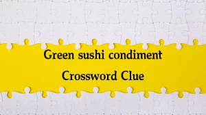 Green sushi condiment NYT Crossword Clue