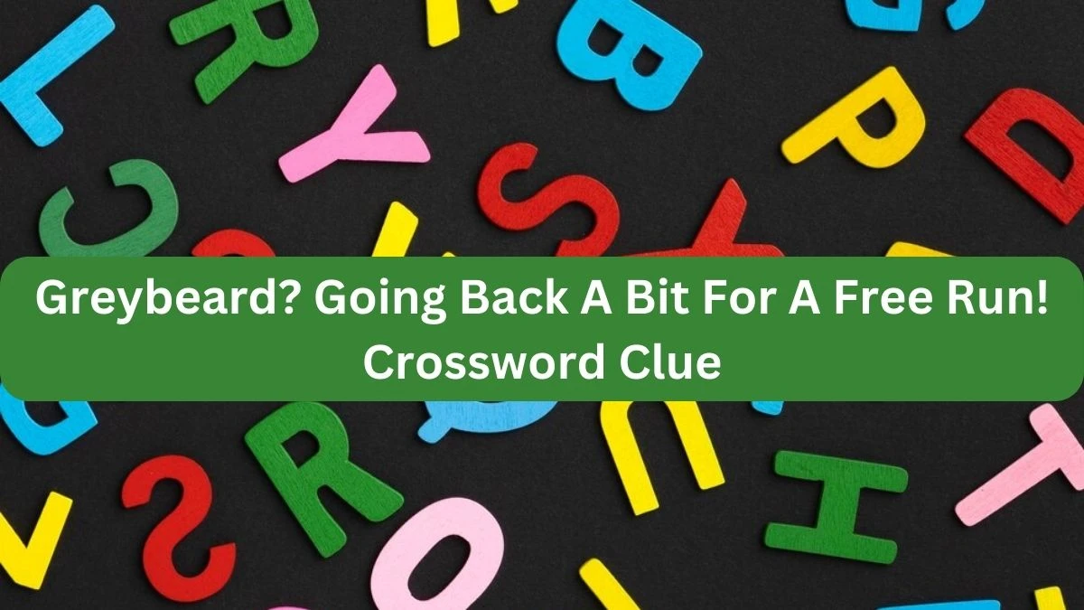 Greybeard? Going Back A Bit For A Free Run! Crossword Clue Puzzle Answer from September 23, 2024