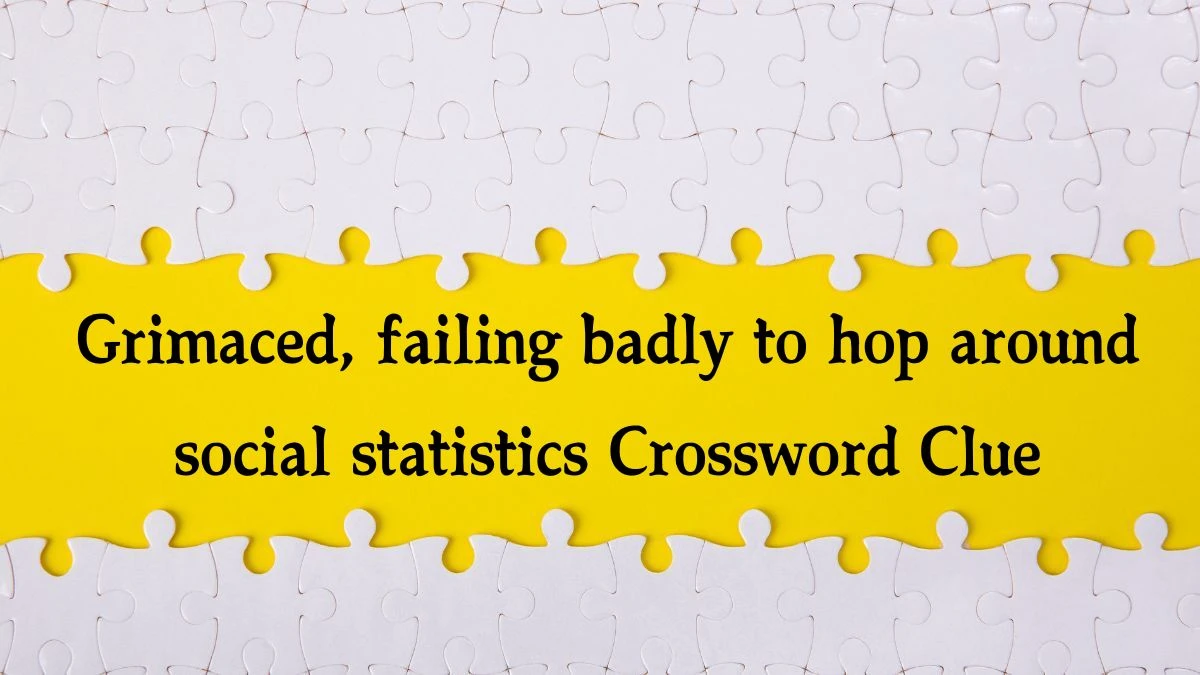 Grimaced, failing badly to hop around social statistics Crossword Clue Puzzle Answer from September 26, 2024