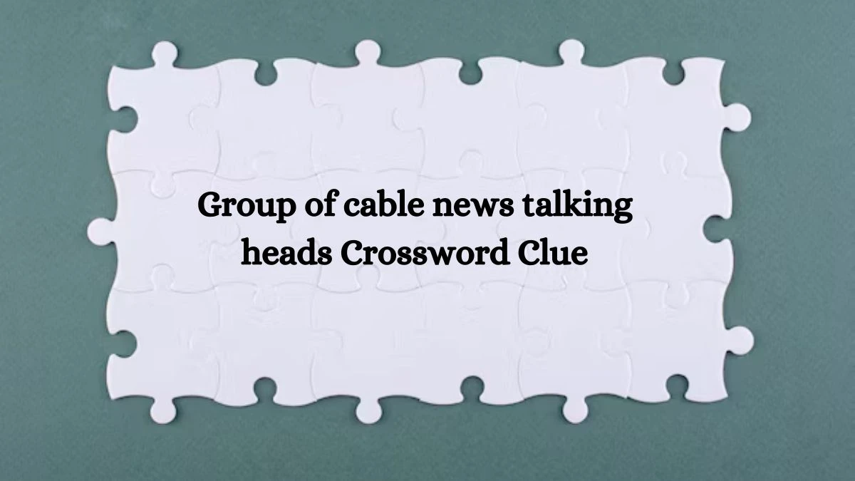 NYT Group of cable news talking heads Crossword Clue Puzzle Answer from September 26, 2024