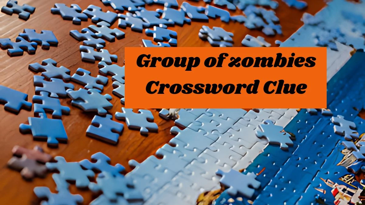 Group of zombies NYT Crossword Clue Puzzle Answer on September 13, 2024