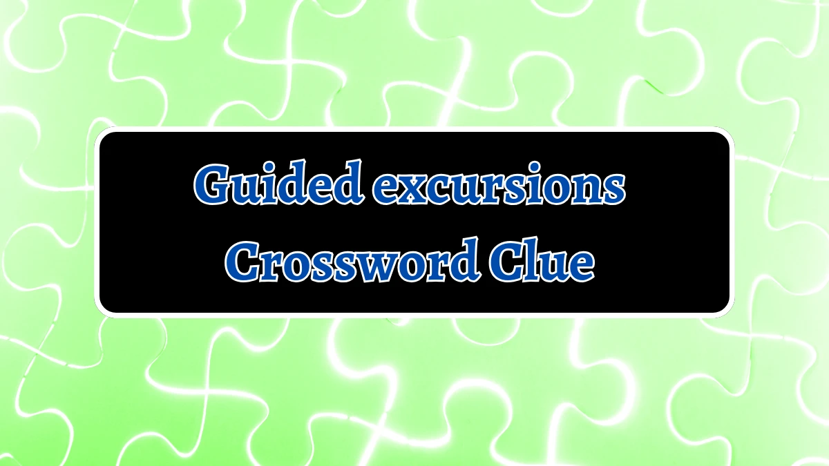 Guided excursions 7 Little Words Puzzle Answer from September 18, 2024