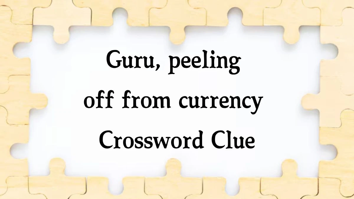 Guru, peeling off from currency Crossword Clue Puzzle Answer from September 28, 2024