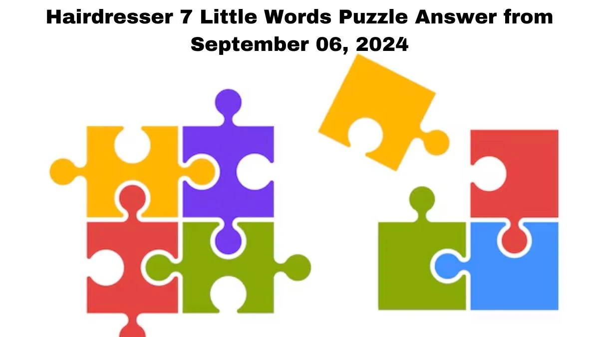 Hairdresser 7 Little Words Puzzle Answers from September 06, 2024