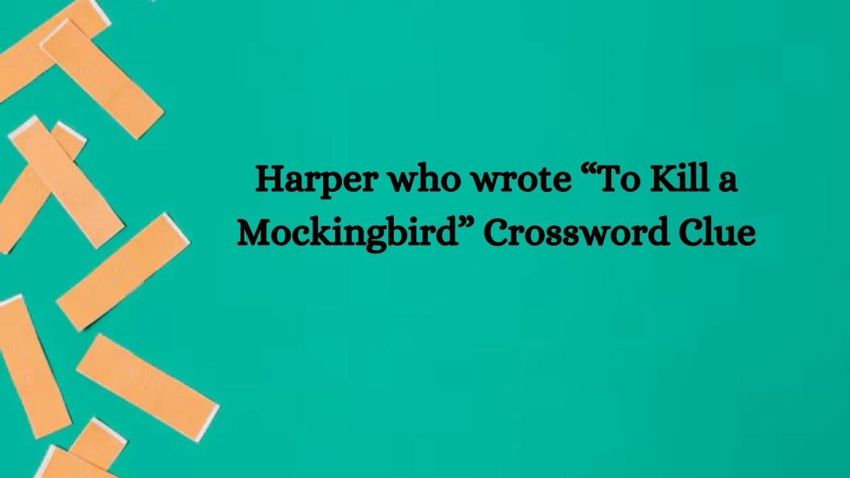 NYT Harper who wrote “To Kill a Mockingbird” Crossword Clue Puzzle Answer from September 16, 2024