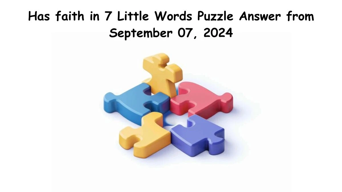 Has faith in 7 Little Words Puzzle Answer from September 07, 2024