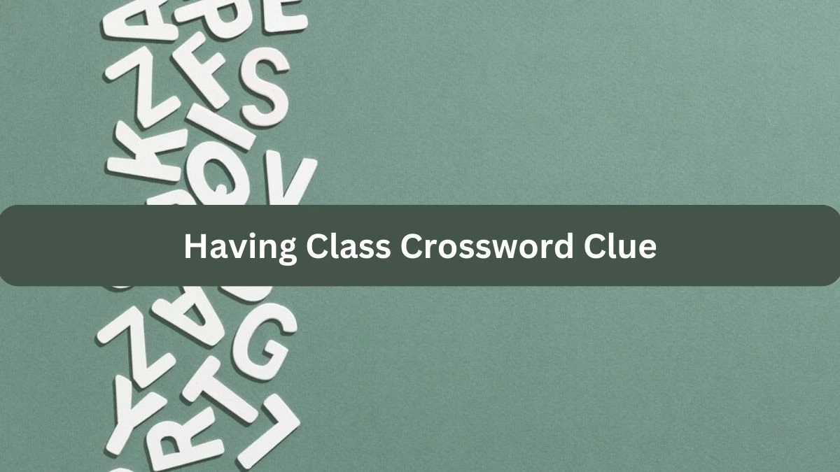 Having Class NYT Crossword Clue Puzzle Answer from September 24, 2024