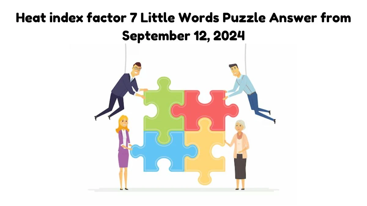 Heat index factor 7 Little Words Puzzle Answers from September 12, 2024