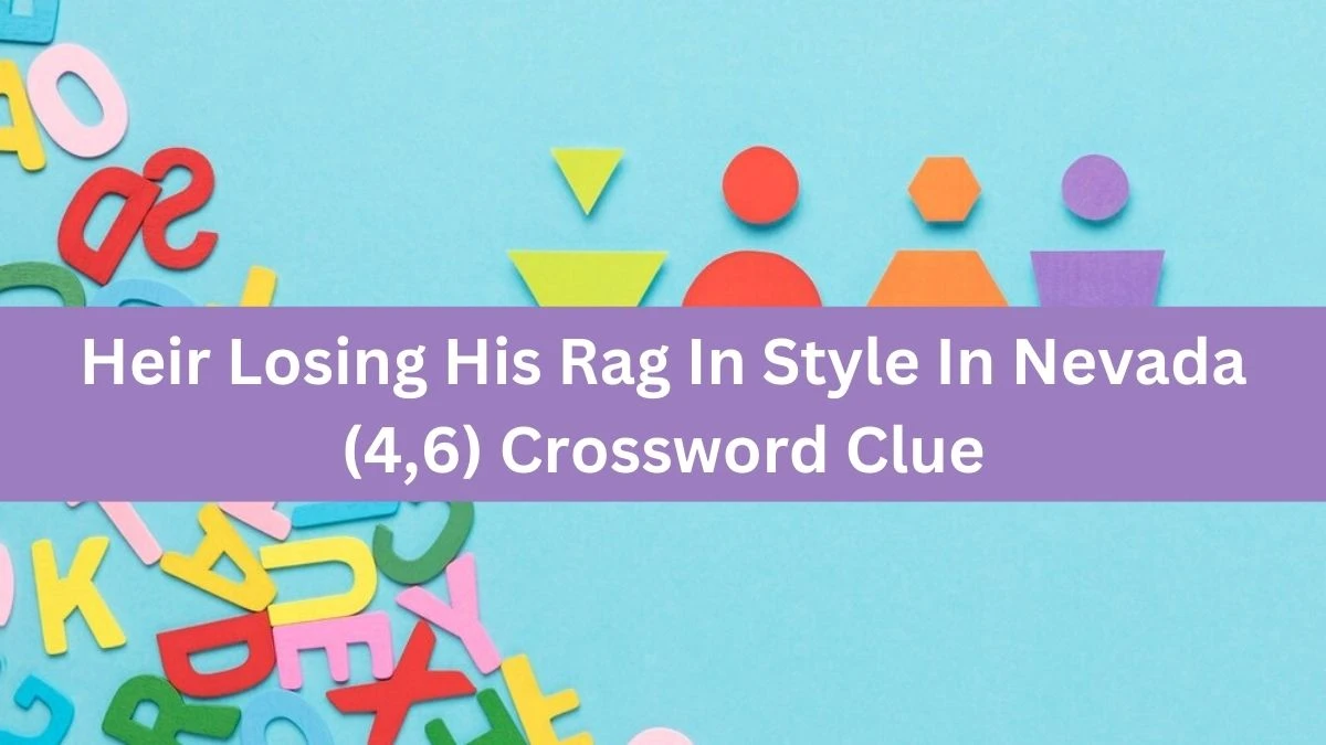 Heir Losing His Rag In Style In Nevada (4,6) Crossword Clue Puzzle Answer from September 13, 2024