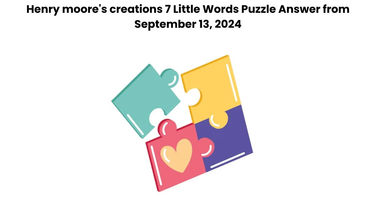 Henry moore's creations 7 Little Words Puzzle Answers from September 13, 2024