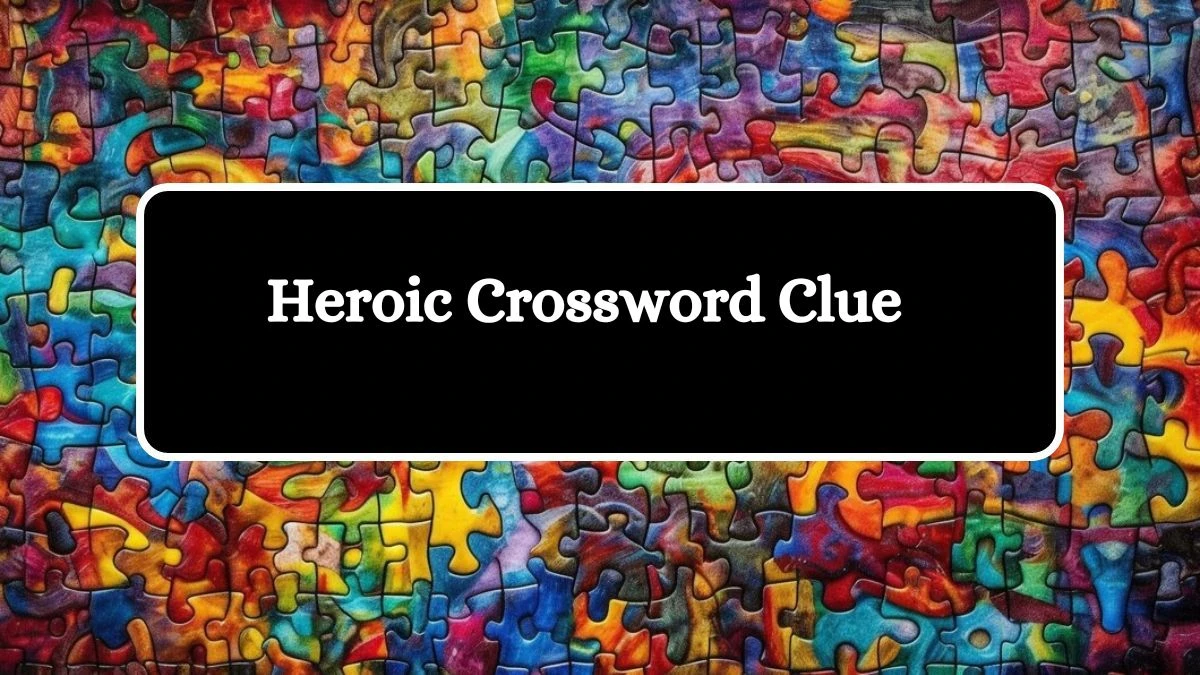 Irish Daily Mail Quick Heroic Crossword Clue Puzzle Answer from September 03, 2024