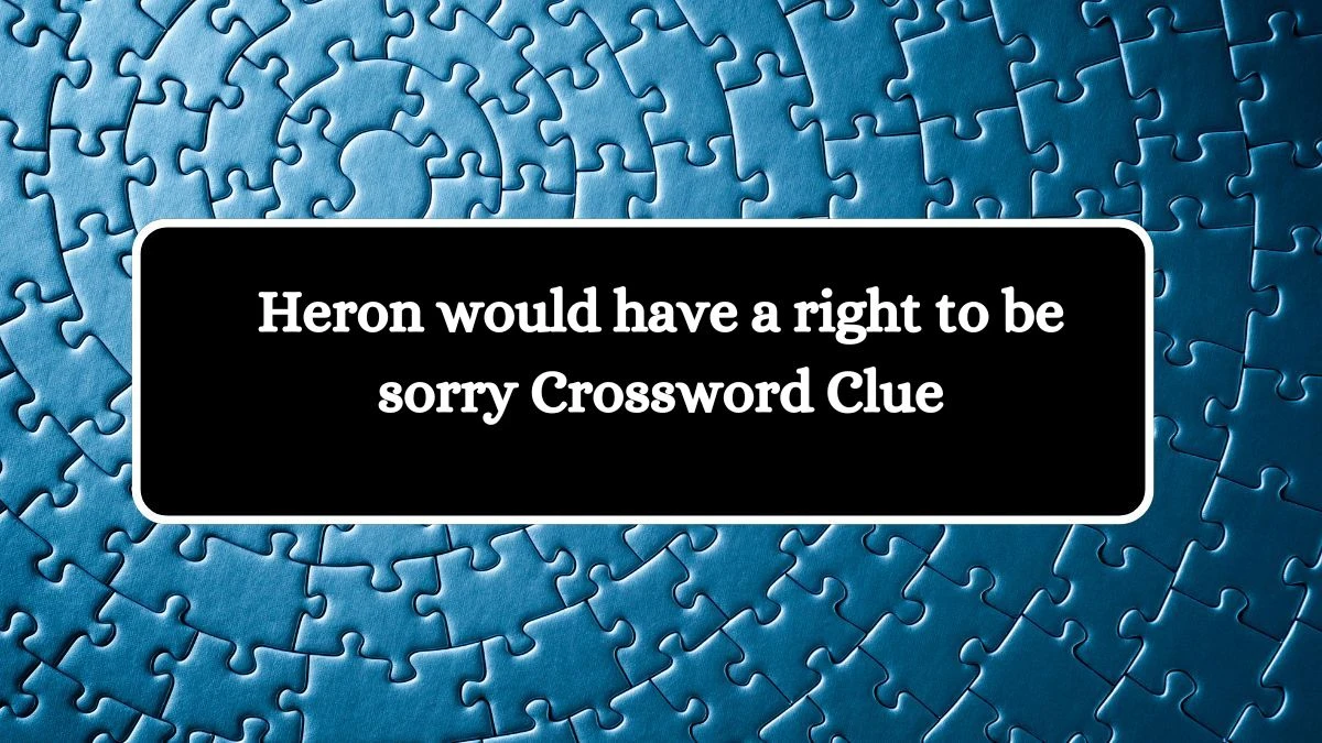 Heron would have a right to be sorry Crossword Clue Puzzle Answer from September 30, 2024