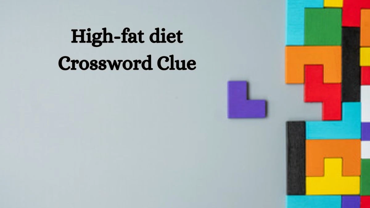 High-fat diet NYT Crossword Clue Puzzle Answer on September 05, 2024