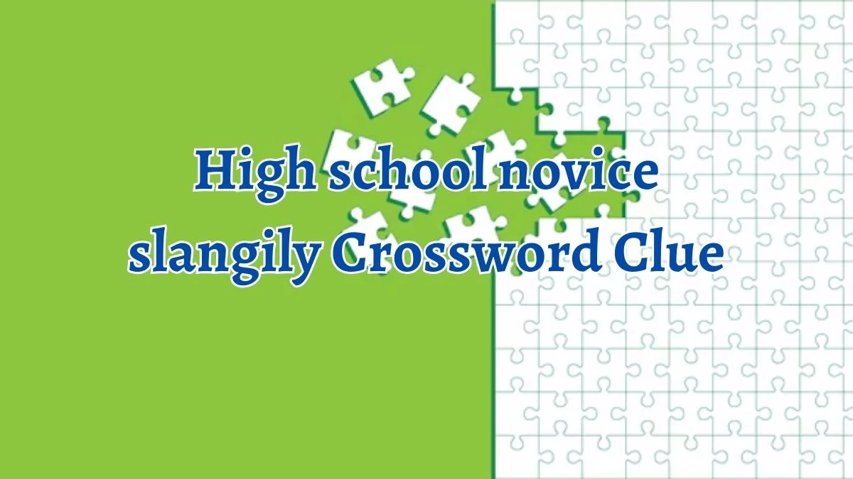 High school novice slangily 7 Little Words Puzzle Answer from September 20, 2024