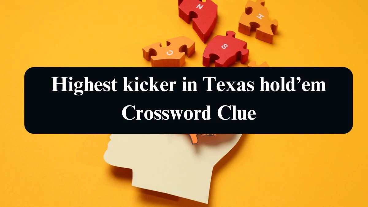 NYT Highest kicker in Texas hold’em Crossword Clue Puzzle Answer from September 10, 2024