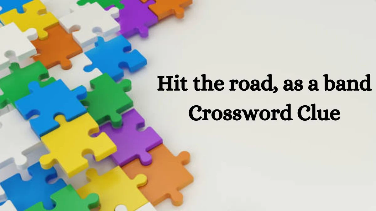 Hit the road, as a band NYT Crossword Clue Puzzle Answer from September 02, 2024