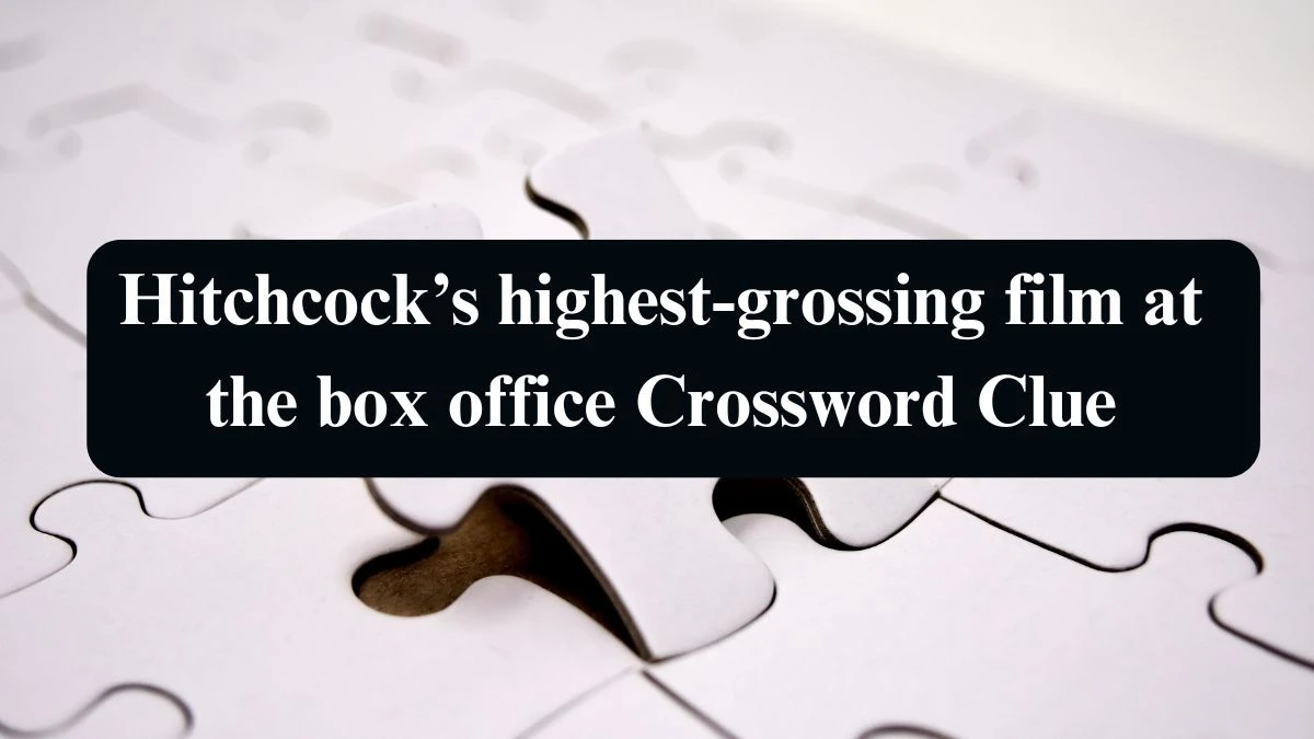 NYT Hitchcock’s highest-grossing film at the box office (6) Crossword Clue Puzzle Answer from September 10, 2024