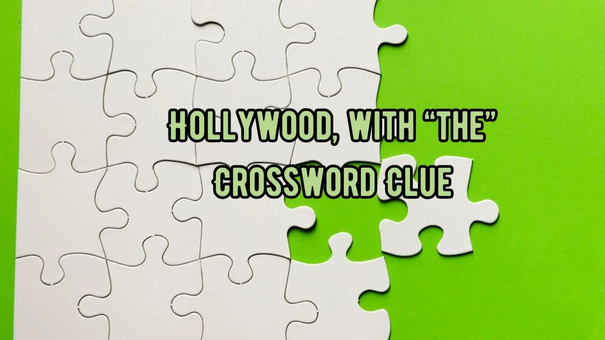 NYT Hollywood, with “the” Crossword Clue Puzzle Answer from September 05, 2024