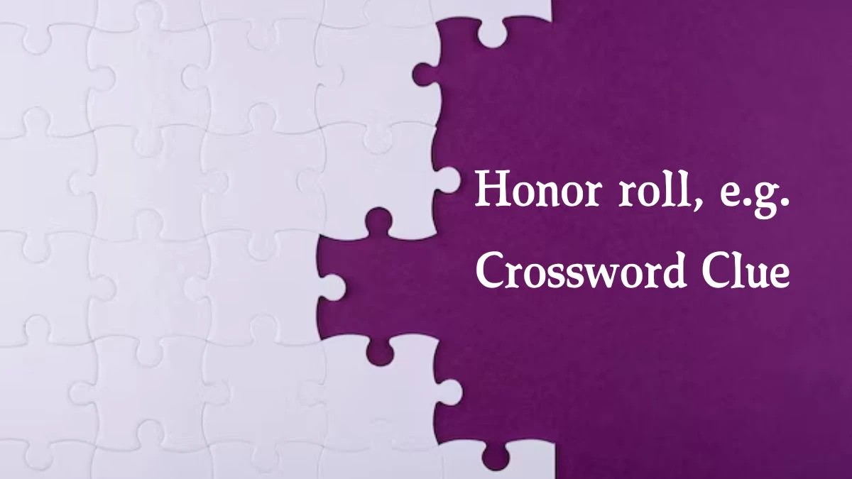 Honor roll, e.g. NYT Crossword Clue Puzzle Answer on September 20, 2024