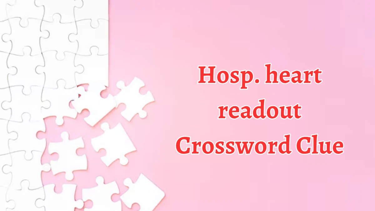 Hosp. heart readout NYT Crossword Clue Puzzle Answer from September 09, 2024