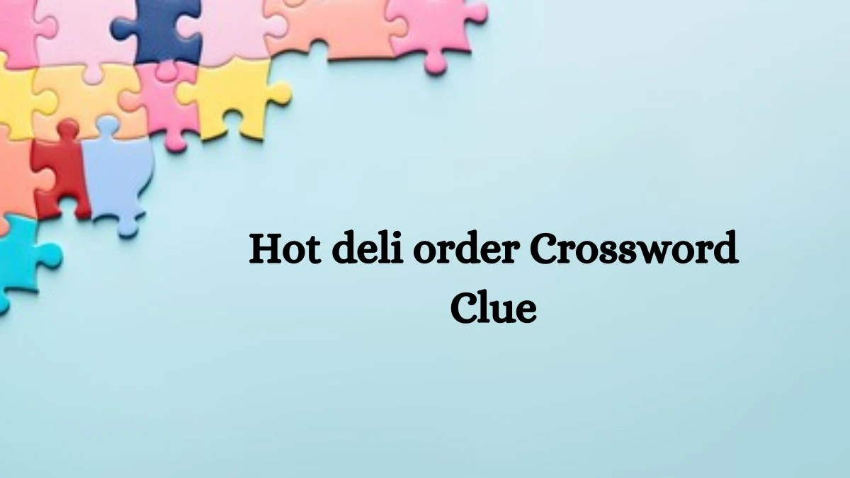 Hot deli order NYT Crossword Clue Puzzle Answer on September 12, 2024