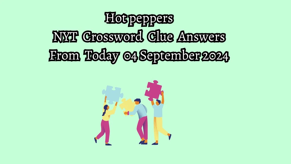 NYT Hot peppers Crossword Clue Puzzle Answer from September 04, 2024