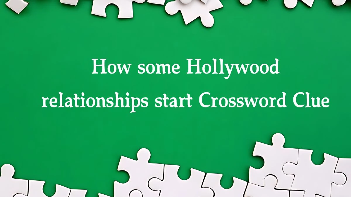 NYT How some Hollywood relationships start Crossword Clue Puzzle Answer from September 28, 2024