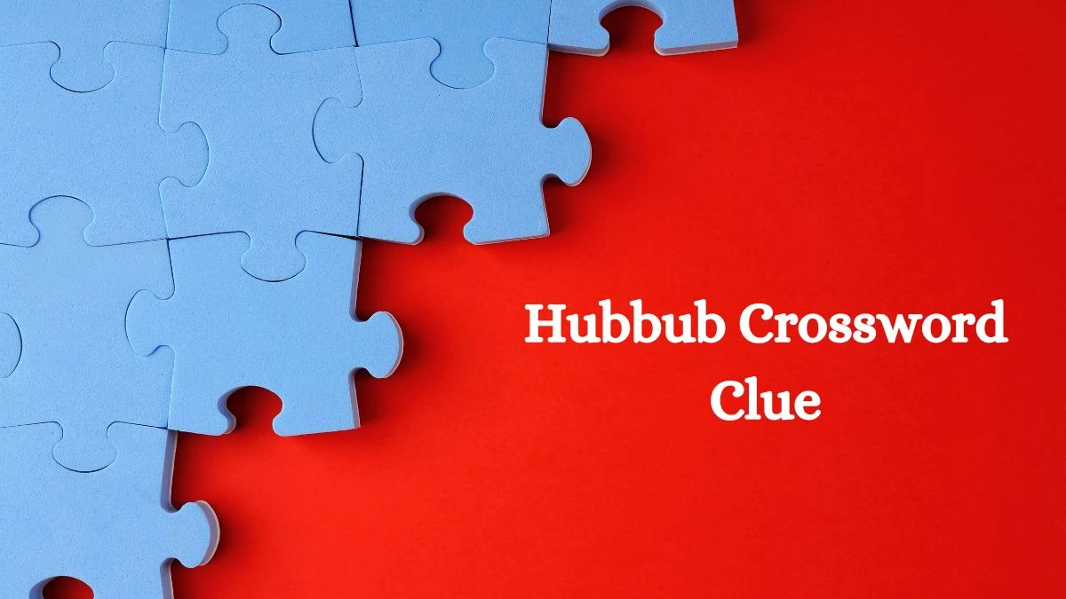 NYT Hubbub Crossword Clue Puzzle Answer from September 18, 2024