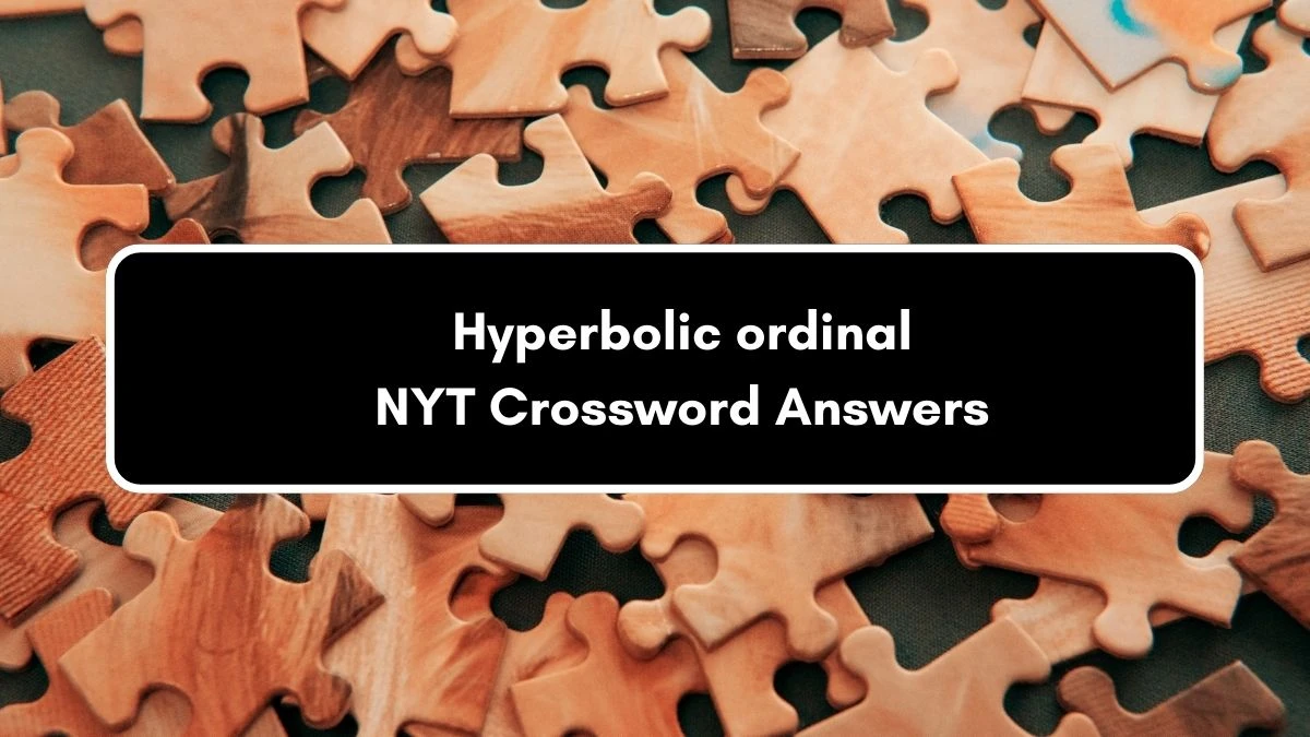 Hyperbolic ordinal NYT Crossword Clue Puzzle Answer on September 06, 2024