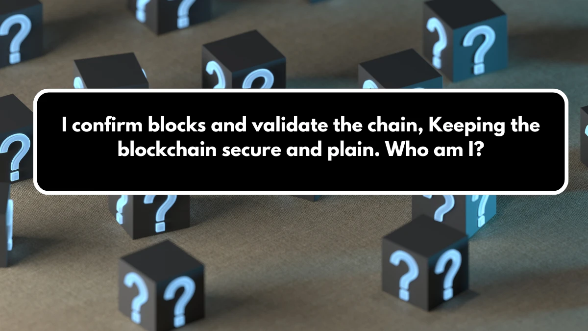 I confirm blocks and validate the chain, Keeping the blockchain secure and plain. Who am I? Musk X Empire Riddle of the Day 11 September 2024