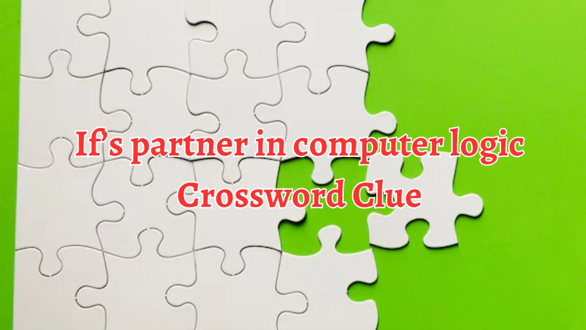 If’s partner in computer logic NYT Crossword Clue Puzzle Answer from September 10, 2024