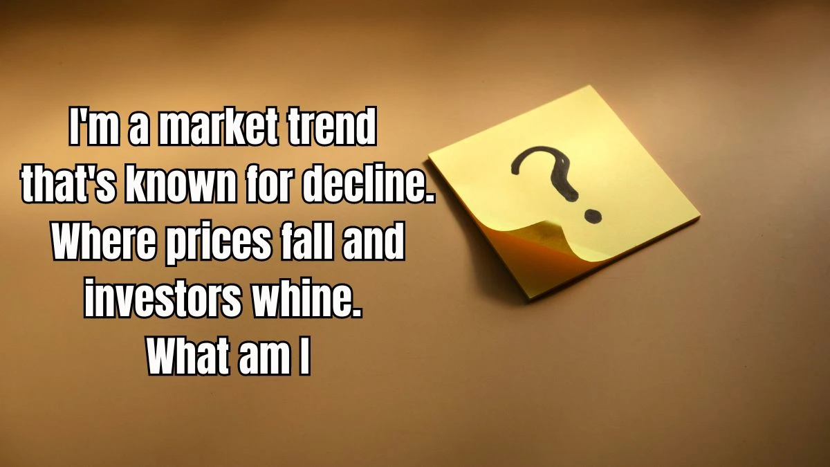 I'm a market trend that's known for decline. Where prices fall and investors whine. What am I? Musk X Empire Riddle of the Day 06 September 2024