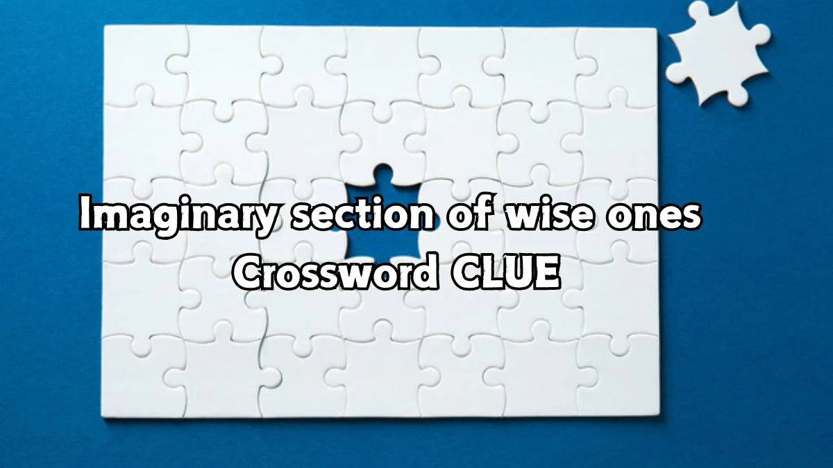 Imaginary section of wise ones Crossword Clue Puzzle Answer from September 05, 2024