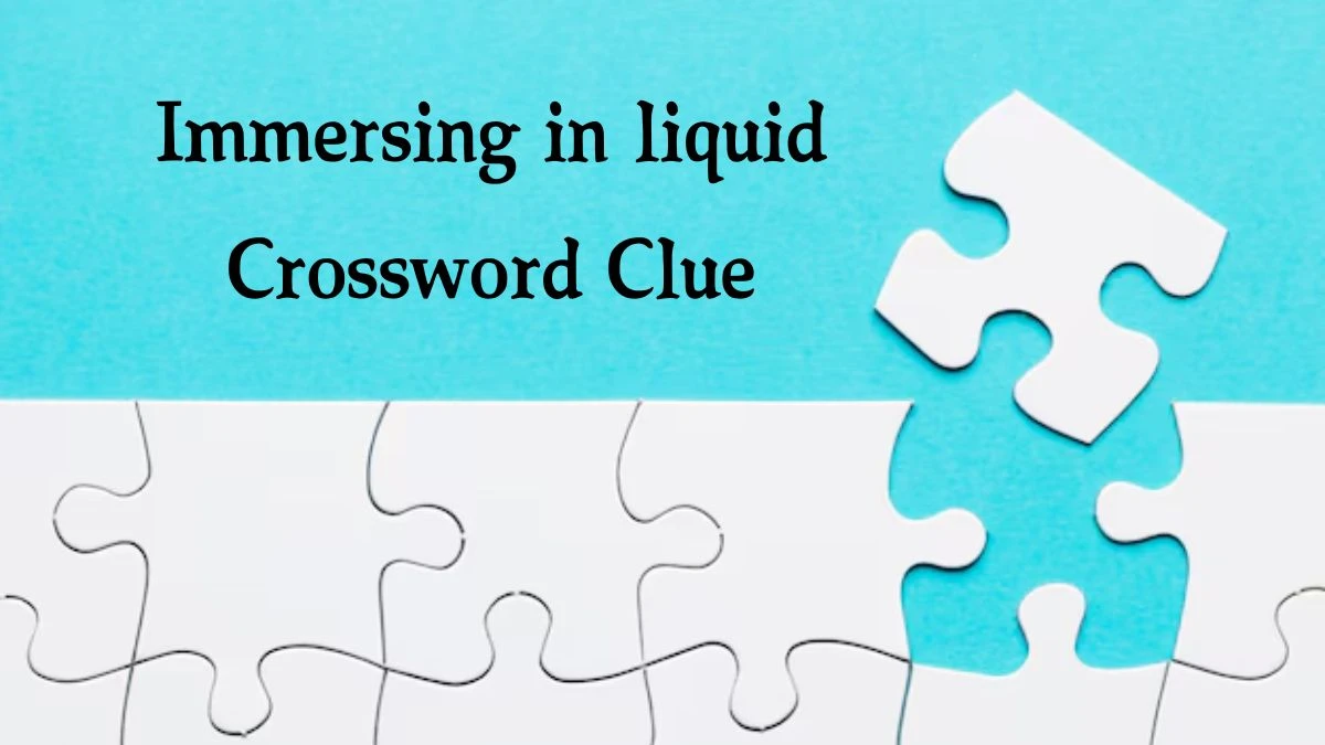 Immersing in liquid 7 Letters Crossword Clue Puzzle Answer from September 25, 2024