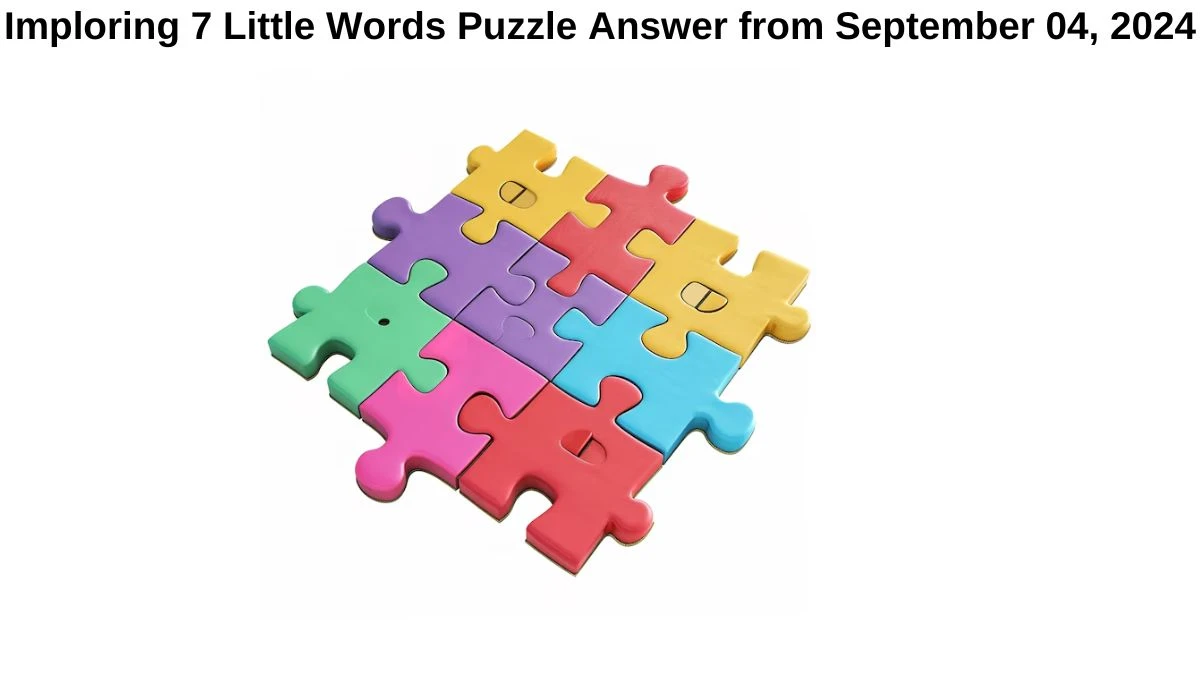 Imploring 7 Little Words Puzzle Answers from September 04, 2024