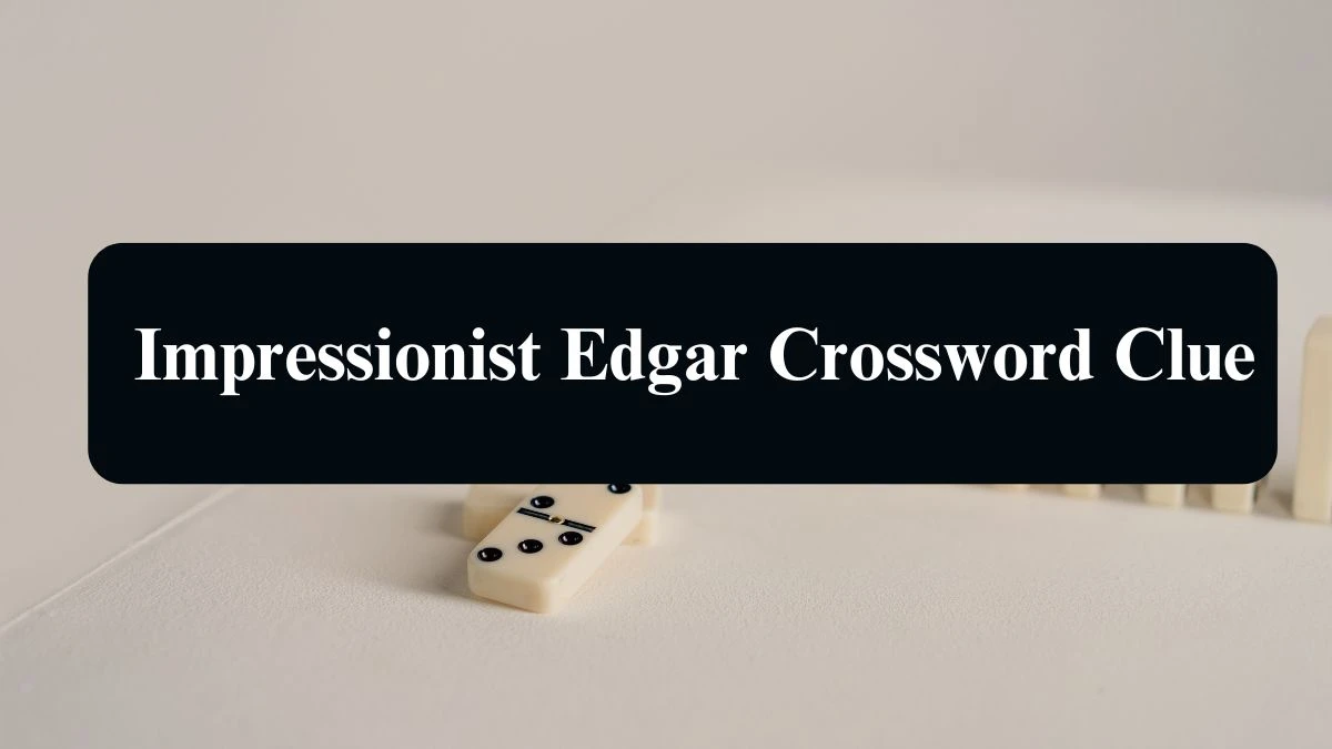 NYT Impressionist Edgar Crossword Clue Puzzle Answer from September 10, 2024