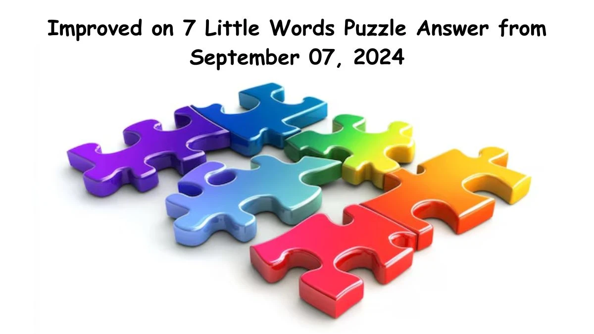 Improved on 7 Little Words Puzzle Answers from September 07, 2024