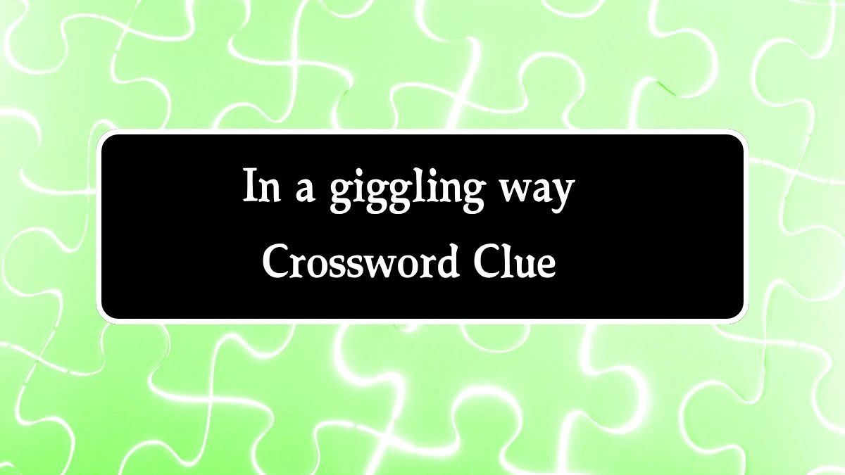 In a giggling way 7 Little Words Puzzle Answer from September 27, 2024