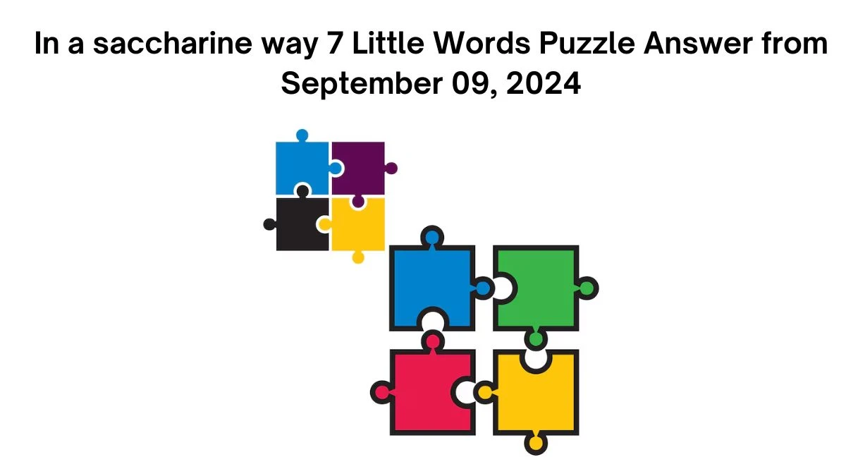 In a saccharine way 7 Little Words Puzzle Answer from September 09, 2024