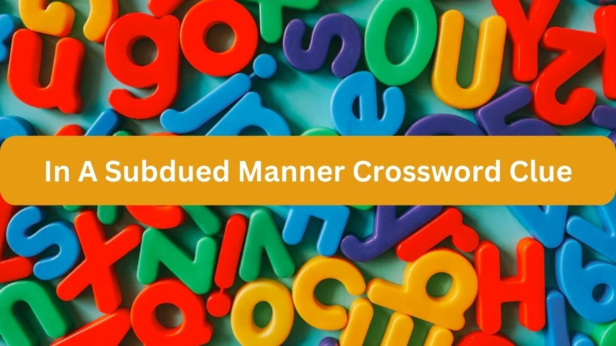 In A Subdued Manner NYT Crossword Clue Puzzle Answer on September 19, 2024