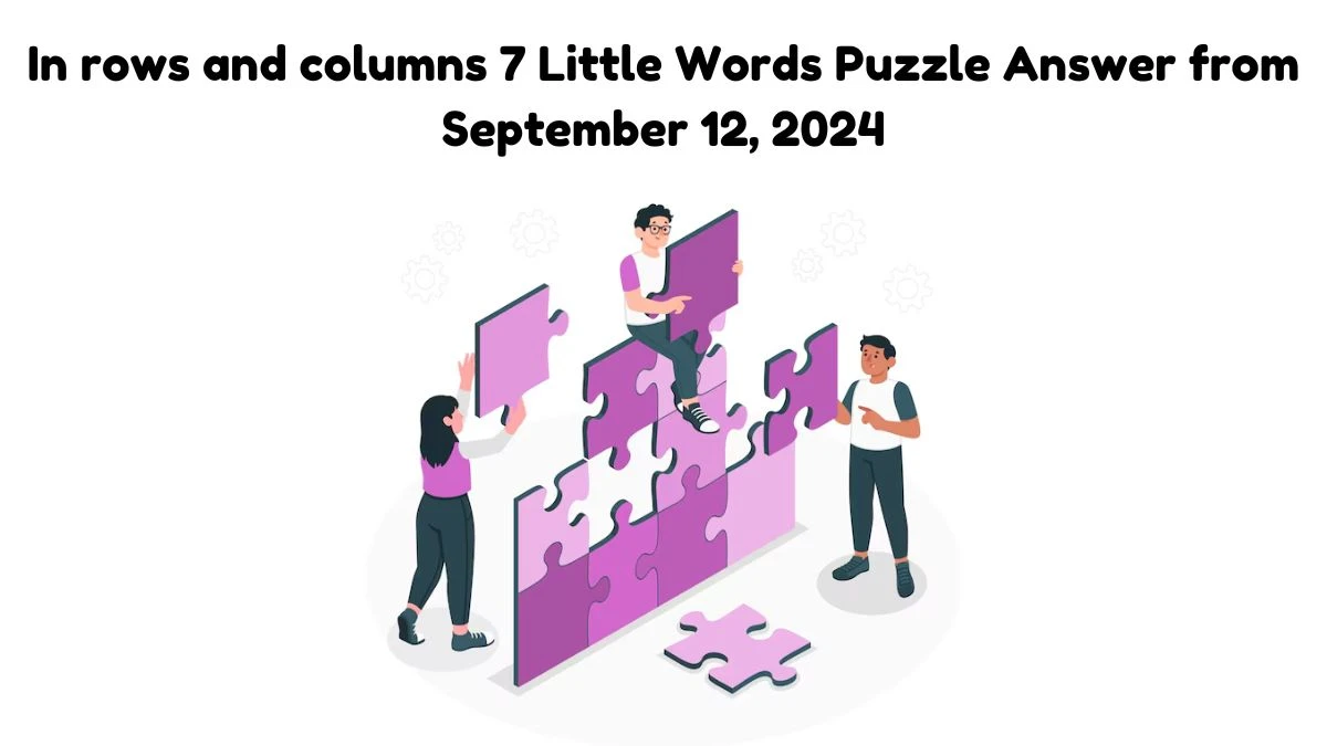 In rows and columns 7 Little Words Puzzle Answers from September 12, 2024