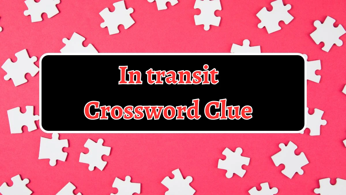 In transit NYT Crossword Clue Puzzle Answer from September 06, 2024