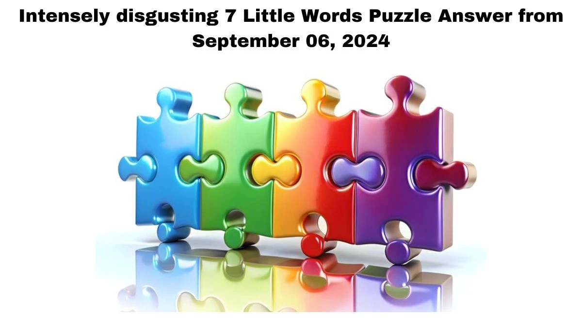 Intensely disgusting 7 Little Words Puzzle Answer from September 06, 2024