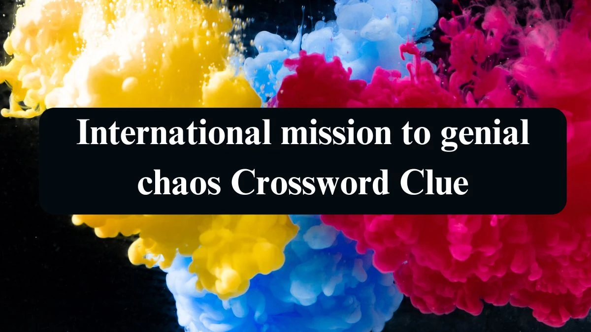 International mission to genial chaos Crossword Clue Puzzle Answer from September 15, 2024