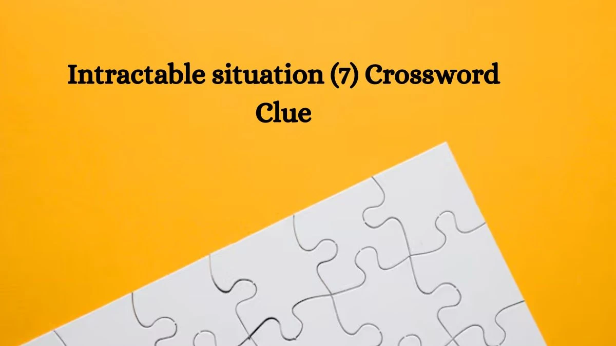 NYT Intractable situation (7) Crossword Clue Puzzle Answer from September 26, 2024