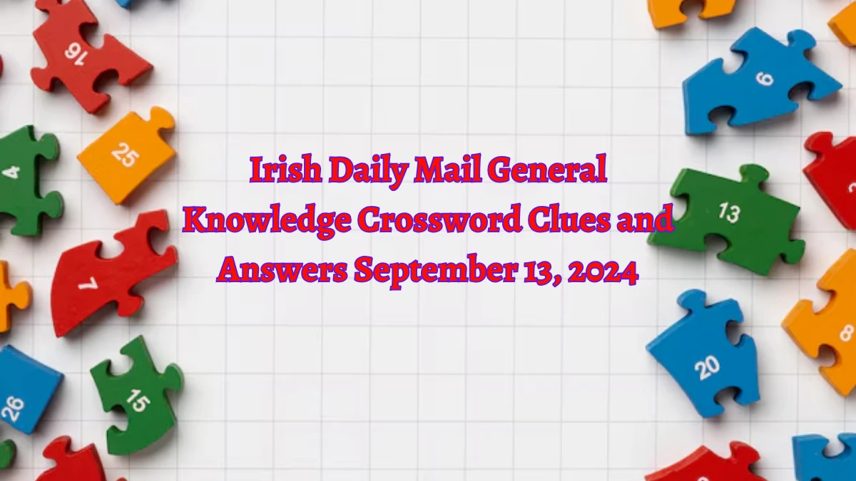 Irish Daily Mail General Knowledge Crossword Clues and Answers September 13, 2024