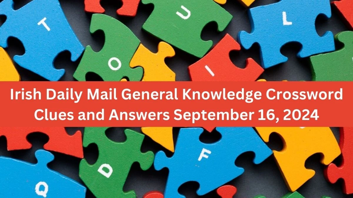 Irish Daily Mail General Knowledge Crossword Clues and Answers September 16, 2024