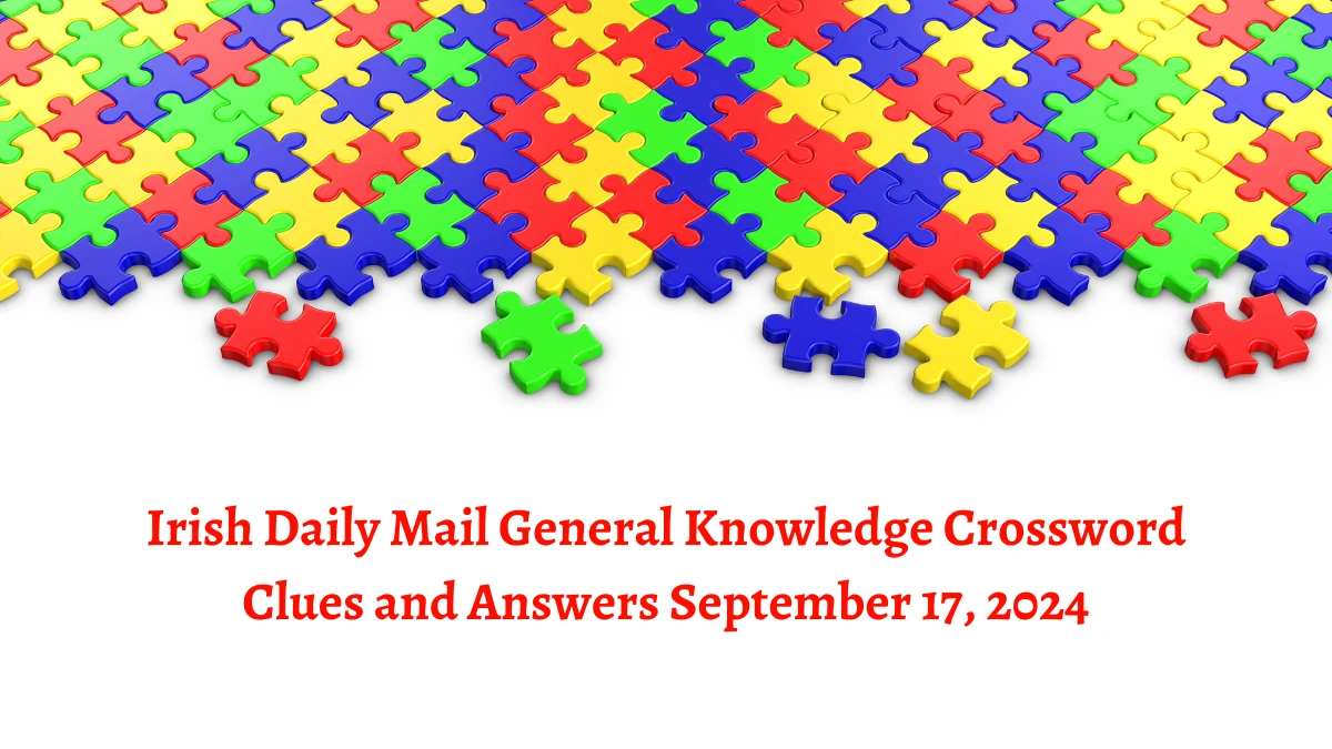 Irish Daily Mail General Knowledge Crossword Clues and Answers September 17, 2024