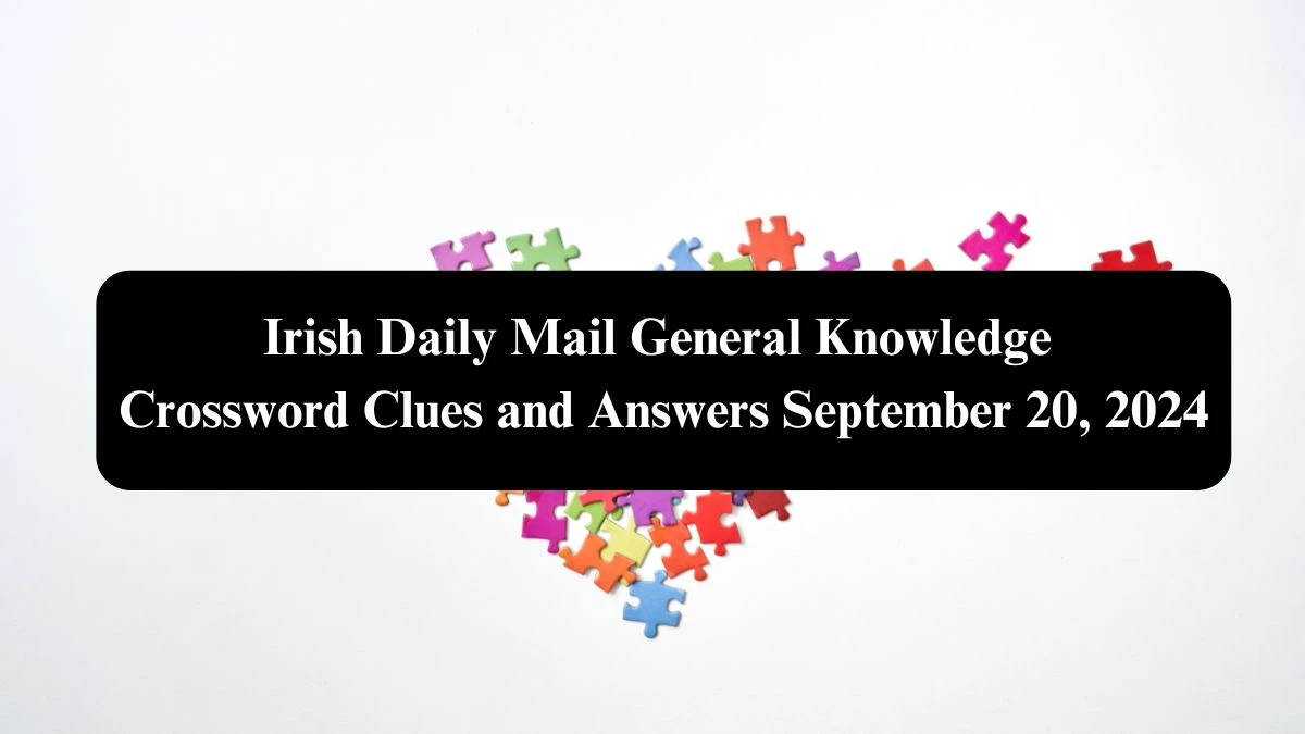 Irish Daily Mail General Knowledge Crossword Clues and Answers September 20, 2024