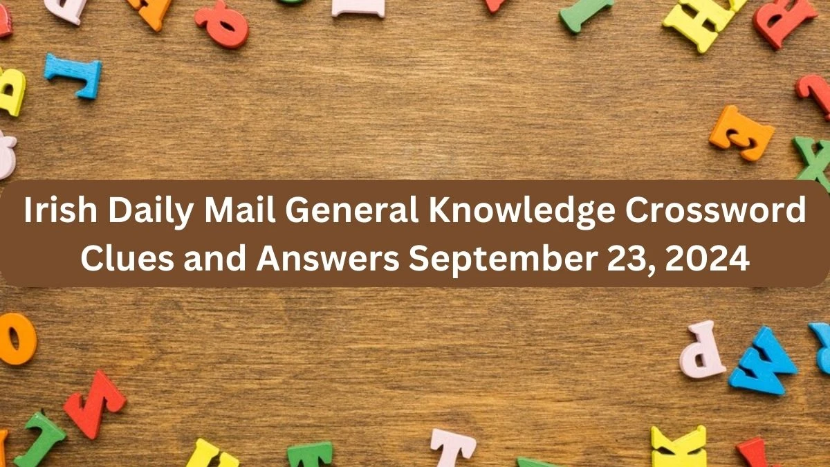 Irish Daily Mail General Knowledge Crossword Clues and Answers September 23, 2024